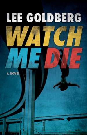 Watch Me Die: Book #2 of the Shannon Trilogy de Lee Goldberg