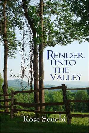 Render Unto the Valley de Rose Senehi