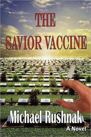 The Savior Vaccine de Michael Rushnak