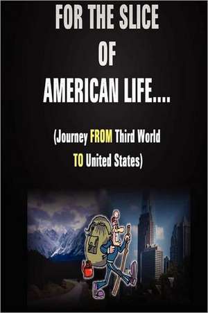 For the Slice of American Life!! ( Journey from Third World to United States ) de Abbey R