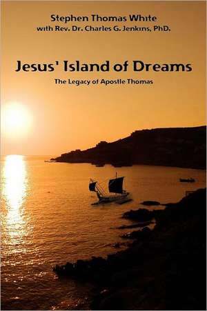 Jesus' Island of Dreams: The Legacy of Apostle Thomas de Stephen Thomas White