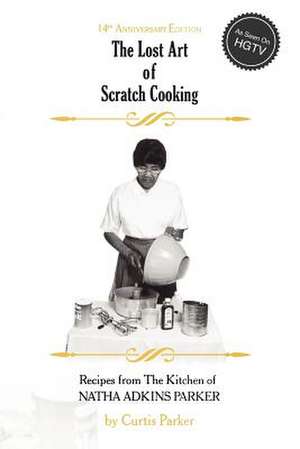 The Lost Art of Scratch Cooking: Heaven Imagined and Reported de MR Curtis Parker