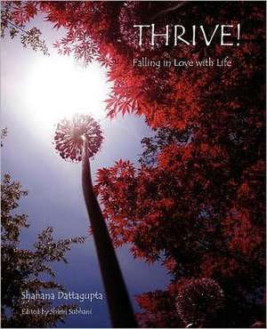 Thrive!: Falling in Love with Life de Shahana Dattagupta