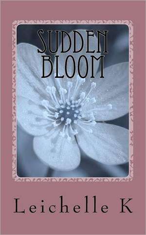 Sudden Bloom: A Novel of the French and Indian War on the Southern Frontier. de Leichelle K