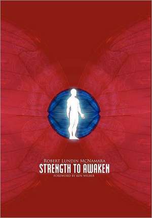 Strength to Awaken, Make Strength Training Your Spiritual Practice and Find New Power and Purpose in Your Life de Robert Lundin McNamara