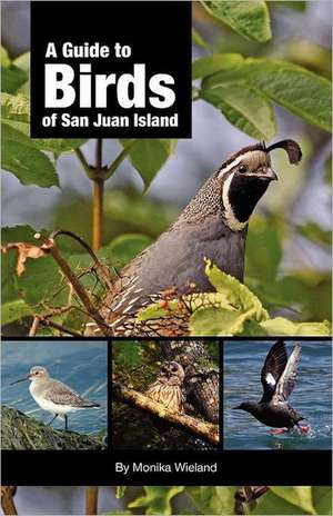 A Guide to Birds of San Juan Island de Monika Wieland