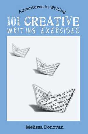 101 Creative Writing Exercises de Melissa Donovan