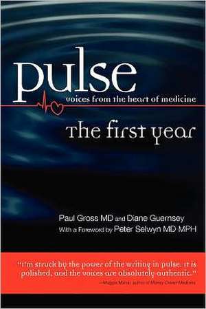 Pulse--Voices from the Heart of Medicine: The First Year de Paul Gross MD