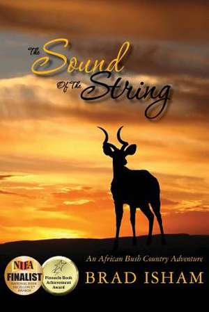 The Sound of the String: An African Bush Country Adventure de Brad Isham