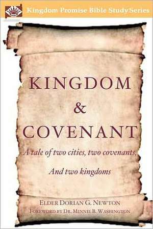 Kingdom & Covenant: A Tale of Two Cities, Two Covenants, and Two Kingdoms de Elder Dorian G. Newton