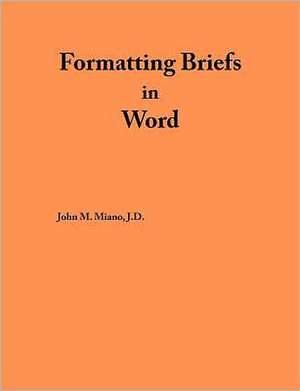 Formatting Briefs in Word: The Book of Reverse Easy de John M. Miano