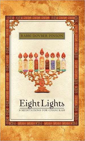 Eight Lights: Eight Meditations for Chanukah de DovBer Pinson