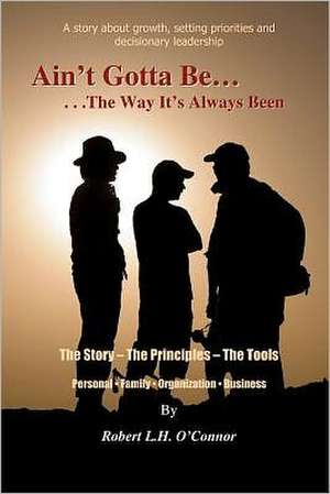 Ain't Gotta Be the Way It's Always Been: Past, Present & Future de Robert L. H. O'Connor