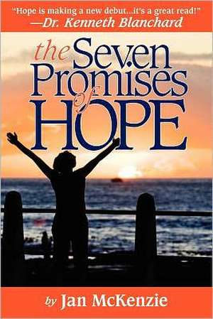 The Seven Promises of Hope: Spiritual Wisdom Applied for Rapid Weight Loss, Health, and Long Lasting Age Reversal. de Jan McKenzie