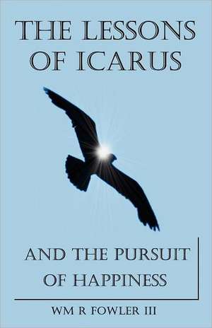 The Lessons of Icarus and the Pursuit of Happiness de Wm R. Fowler