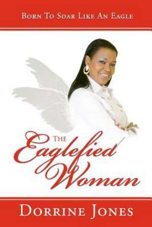 The Eaglefied Woman de Dorrine Jones