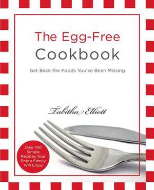 The Egg-Free Cookbook de Tabitha Elliott