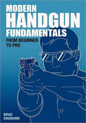 Modern Handgun Fundamentals de Brad W. Engmann