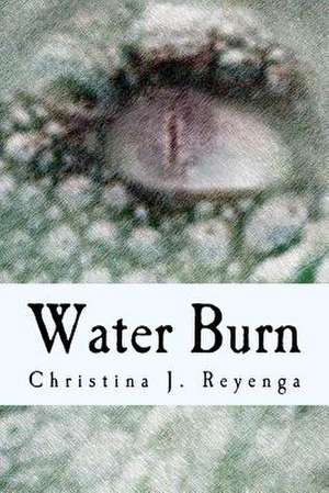 Water Burn de Christina J. Reyenga