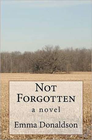 Not Forgotten: Wake Up Your Heart - Stop Surviving Start Living de Emma Donaldson