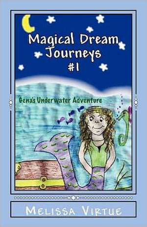 Magical Dream Journeys #1: Gena's Underwater Adventure de Melissa Virtue