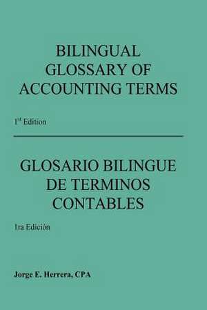 Bilingual Glossary of Accounting Terms de Jorge E. Herrera