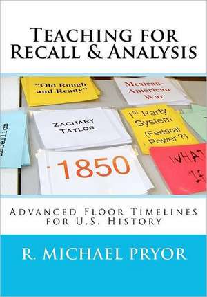 Teaching for Recall & Analysis: Advanced Floor Timelines for U.S. History de R. Michael Pryor