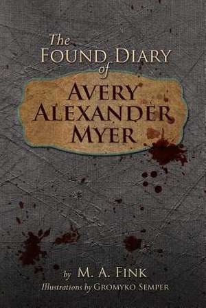 The Found Diary of Avery Alexander Myer de M. a. Fink