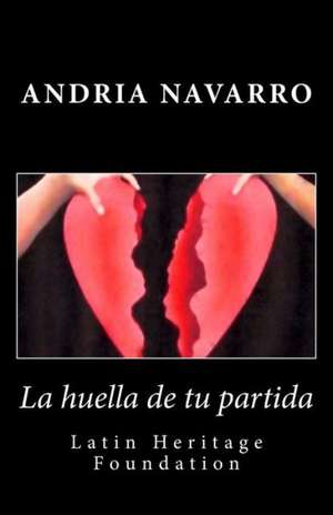 La Huella de Tu Partida de Andria Getsey Navarro