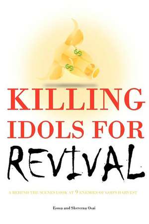 Killing Idols for Revival: A Behind the Scenes Look at 9 Enemies of God's Harvest de Esosa Victor Osai