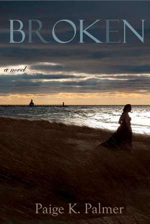 Broken de Paige K. Palmer