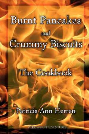 Burnt Pancakes and Crummy Biscuits de Patricia Ann Herren