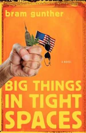 Big Things in Tight Spaces: Random Selections from a Novel de Bram Gunther