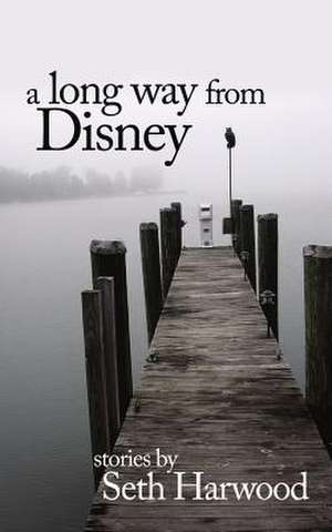 A Long Way from Disney de Seth Jacob Harwood