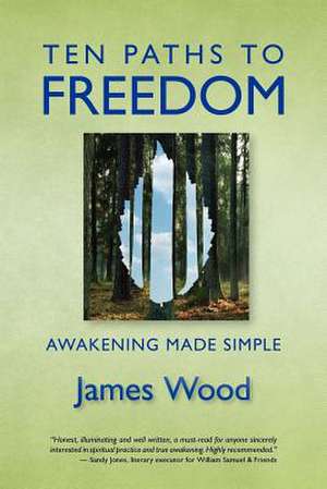 Ten Paths to Freedom de James Wood