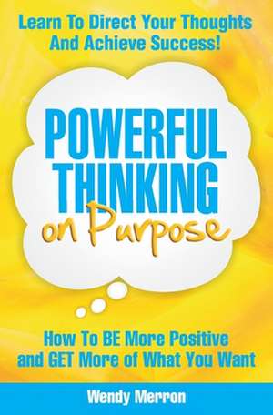 Powerful Thinking on Purpose de Wendy Merron