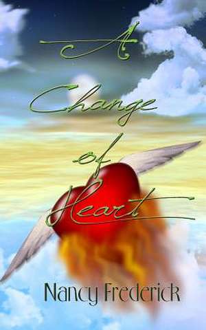 A Change of Heart de Nancy Frederick