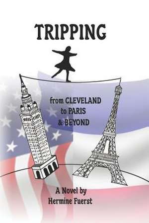 Tripping from Cleveland to Paris & Beyond de Hermine Fuerst