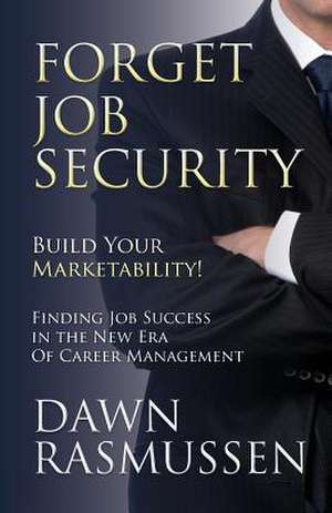 Forget Job Security de Dawn Rasmussen