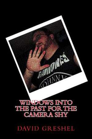 Windows Into the Past for the Camera Shy de David Greshel