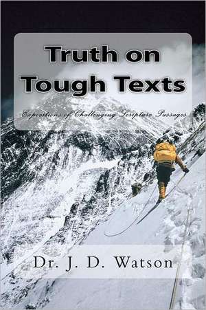 Truth on Tough Texts de J. D. Watson