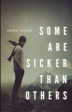 Some Are Sicker Than Others de Andrew A. Seaward