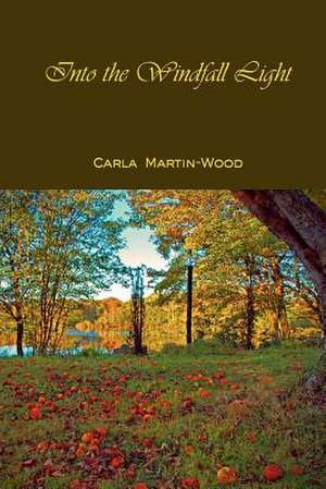 Into the Windfall Light de Carla Martin-Wood