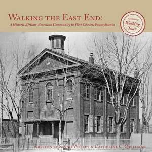 Walking the East End: A Historic African-American Community in West Chester, Pennsylvania de Quillman, Catherine C.