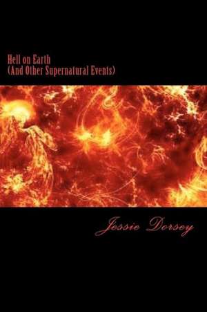 Hell on Earth: (And Other Supernatural Events) de Jessie Dorsey