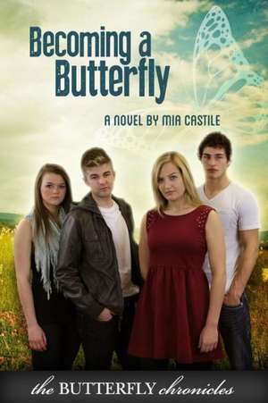 Becoming a Butterfly: Getting to the Real You de Mia Castile