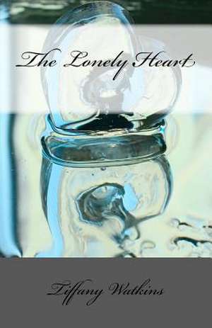 The Lonely Heart de Tiffany Watkins