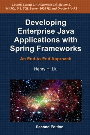 Developing Enterprise Applications with Spring Frameworks: An End-To-End Approach de Henry H. Liu