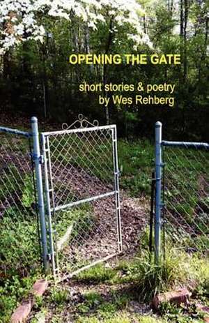 Opening the Gate de Wes Rehberg