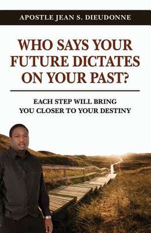 Who Says Your Future Dictates on Your Past? de Jean S. Dieudonne